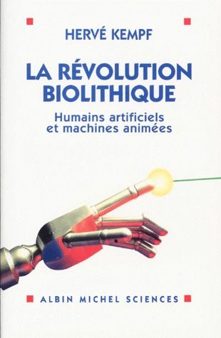 La révolution biolithique ; humains artificiels et machines animées