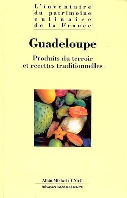 Guadeloupe ; produits du terroir et recettes traditionnelles