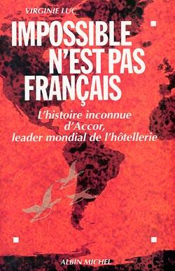 Impossible n'est pas francais - l'histoire inconnue d'accor, leader mondial de l'hotellerie