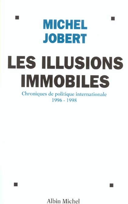 Les illusions immobiles, chroniques de politique internationale 1996-1998