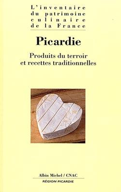 Picardie ; produits du terroir et recettes traditionnelles