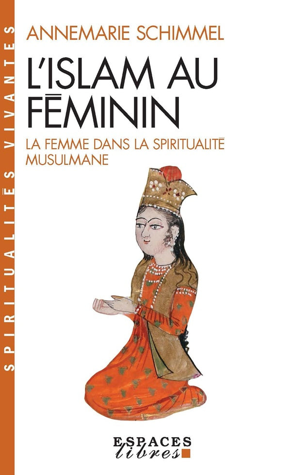 L'Islam au féminin : la femme dans la spiritualité musulmane