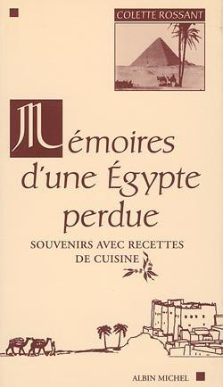 Mémoires d'une Egypte perdue ; souvenirs avec recettes de cuisine