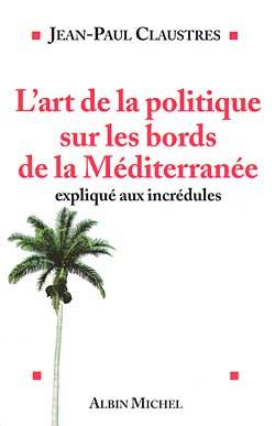 L'art de la politique sur les bords de la mediterranee explique aux incredules