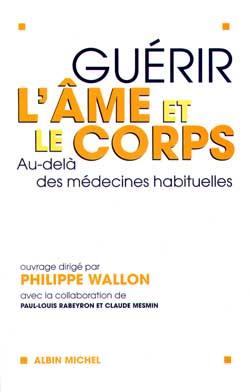 Guerir l'ame et le corps - au-dela des medecines habituelles. sous la direction de philippe wallon