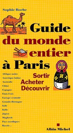 Le guide du monde entier a paris - sortir, acheter, decouvrir