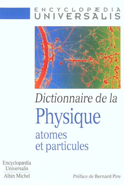 Dictionnaire de la physique ; atomes et particules