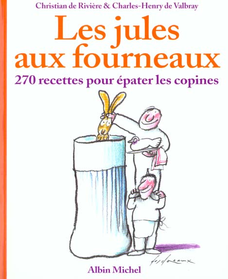 Les jules aux fourneaux - 270 recettes pour epater les copines