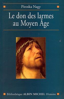 Le Don des larmes au Moyen Âge : Un instrument spirituel en quête d'institution (Ve-XIIIe siècle)