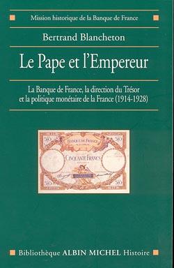 Le Pape et l'Empereur ; la Banque de France, la direction du trésor et la politique monétaire de la France, 1914-1928