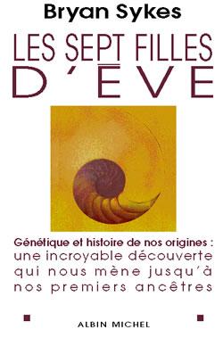 Les sept filles d'eve - genetique et histoire de nos origines : une incroyable decouverte qui nous m