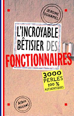 L'incroyable betisier des fonctionnaires - 2500 perles 100% authentiques