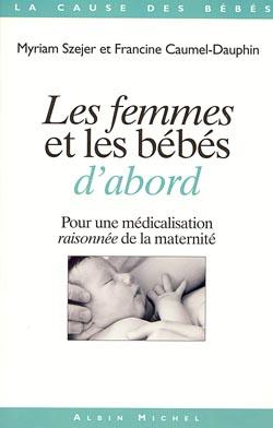 Les Femmes et les bébés d'abord : Pour une médicalisation raisonnée de la maternité
