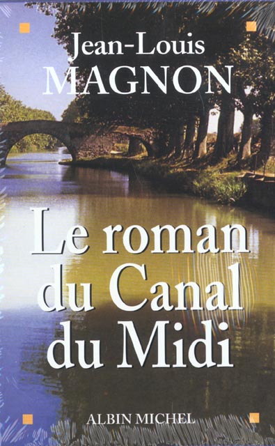 Le roman du canal du midi ; les hommes du canal ; les belles du midi