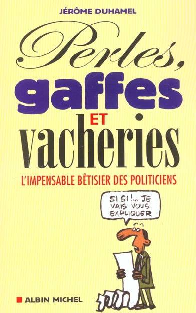 Perles gaffes et vacheries ; l'impensable betisier des politiciens