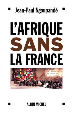 L'afrique sans la france - histoire d'un divorce consomme
