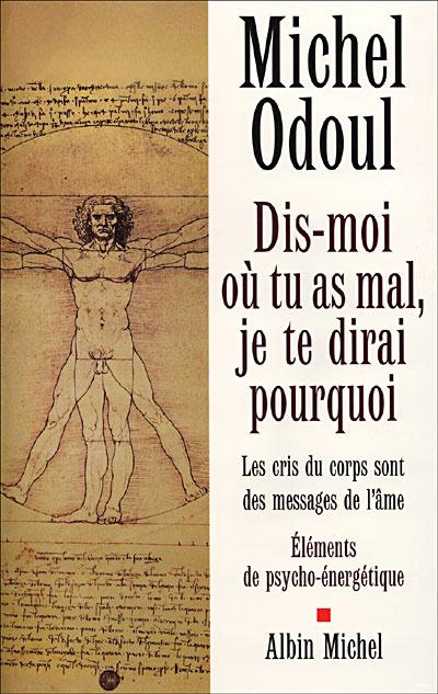 Dis-moi ou tu as mal, je te dirai pourquoi - les cris du corps sont des messages de l'ame