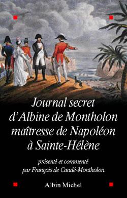 Journal secret d'albine de montholon, maitresse de napoleon a sainte-helene