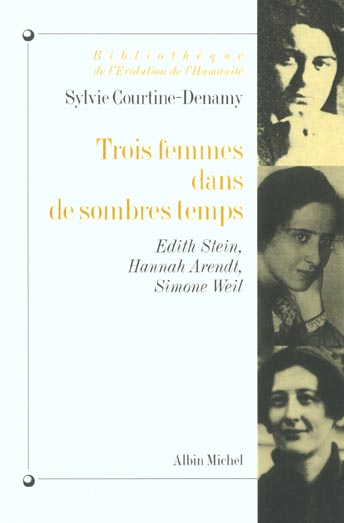 Trois femmes dans de sombres temps ; Edith Stein, Hannah Arendt, Simone Weil
