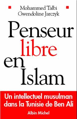 Penseur libre en Islam ; un intellectuel musulman dans la Tunisie de Ben Ali