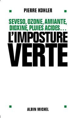 L'imposture verte - seveso, ozone, amiante, dioxine, pluies acides...
