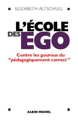 L'École des égo : Contre les gourous du « pédagogiquement correct »