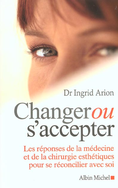 Changer ou s'accepter ; les reponses de la medecine et de la chirigie esthetique pour se reconcilier avec soi