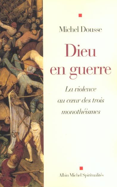 Dieu en guerre ; la violence au coeur des trois monotheismes