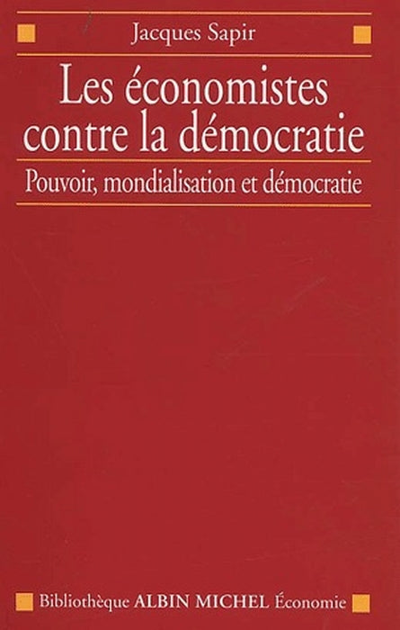 Les économistes contre la démocratie ; pouvoir, mondialisation et démocratie