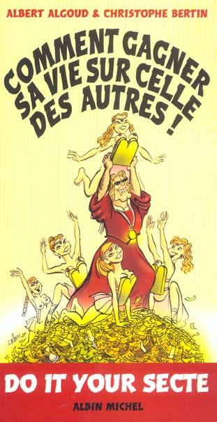 Comment gagner sa vie sur celle des autres ; do it your secte