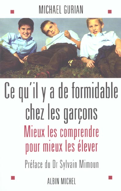 Ce qu'il y a de formidable chez les garcons - mieux les comprendre pour mieux les elever