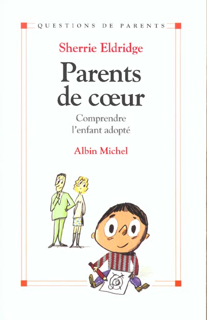Parents de coeur - comprendre l'enfant adopte