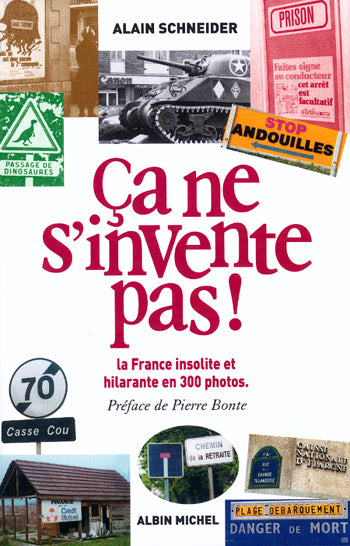 Ca ne s'invente pas ! la france insolite et hilarante en 300 photos