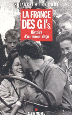 La France des G.I.'s : Histoire d'un amour déçu