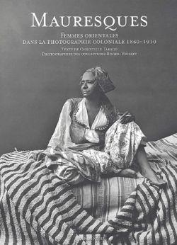 Mauresques : Femmes orientales dans la photographie coloniale, 1860-1910