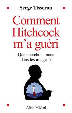 Comment Hitchcock m'a guéri : Que cherchons-nous dans les images ?