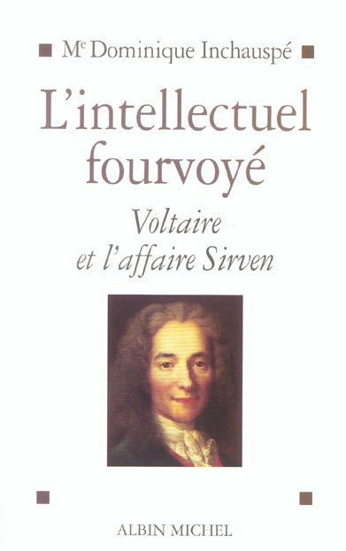 L'intellectuel fourvoye - voltaire et l'affaire sirven 1762-1778