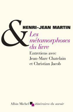 Les Métamorphoses du livre : Entretiens avec Jean-Marc Chatelain et Christian Jacob