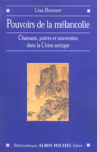Pouvoir de la melancolie ; chamans, poetes et souverains a l'aube de la chine imperiale