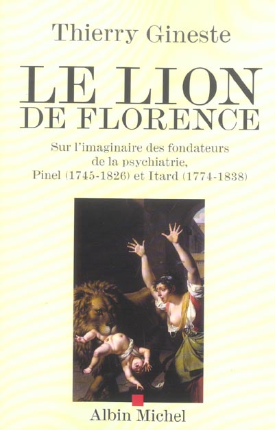 Le lion de Florence ; sur l'imaginaire des fondateurs de la psychiatrie