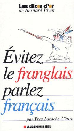 Evitez le franglais, parlez francais