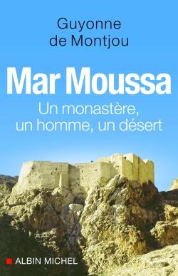 Mar Moussa : Un monastère, un homme, un désert