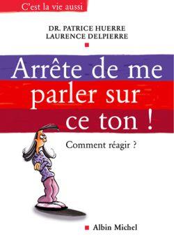 Arrête de me parler sur ce ton ! : Comment réagir