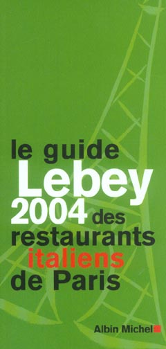 Le guide lebey 2004 des restaurants italiens de paris - 165 restaurants choisis, visites, decrits et (édition 2004)