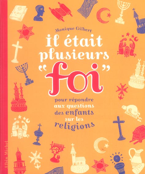 Il etait plusieurs "foi" ; pour répondre aux questions des enfants sur les religions