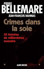 Crimes dans la soie : 30 histoires de milliardaires assassins