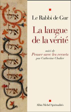 Le Rabbi de Gur ; la langue de la verité, penser avec les versets