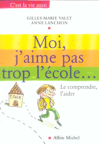Moi, j'aime pas trop l'ecole ; le comprendre et l'aider