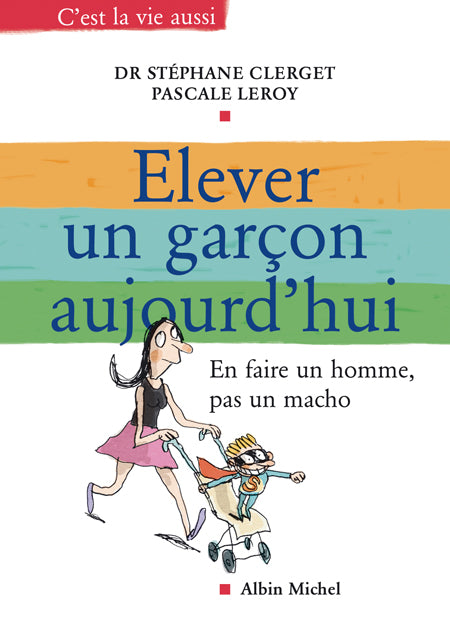 Elever un garcon aujourd'hui - en faire un homme, pas un macho
