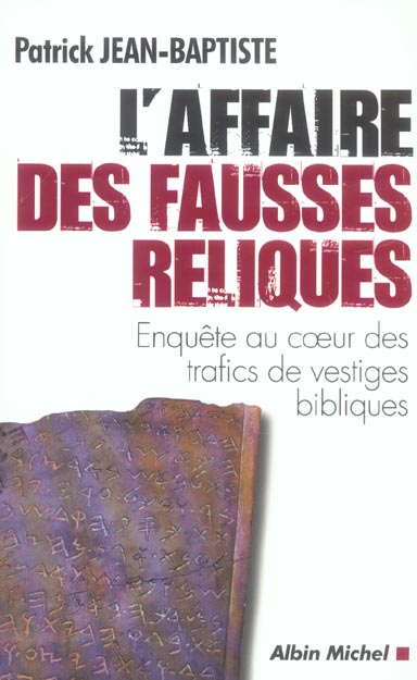 L'affaire des fausses reliques ; enquete au coeur des trafics de vestiges bibliques